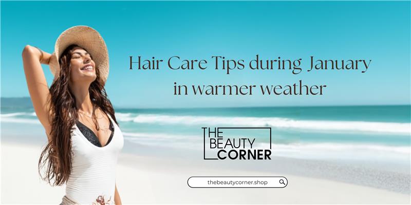 Hair Care Tips during January in warmer weather